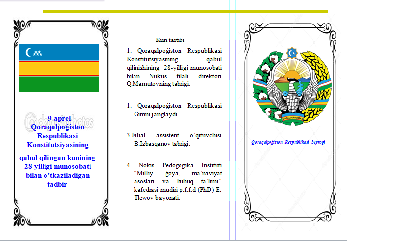 9-aprel Qoraqalpoǵiston  Respublikasi Konstitutsiyasining qabul qilingan kunining  28-yilligi munosobati bilan o’tkaziladigan tadbirning Kun tartibi