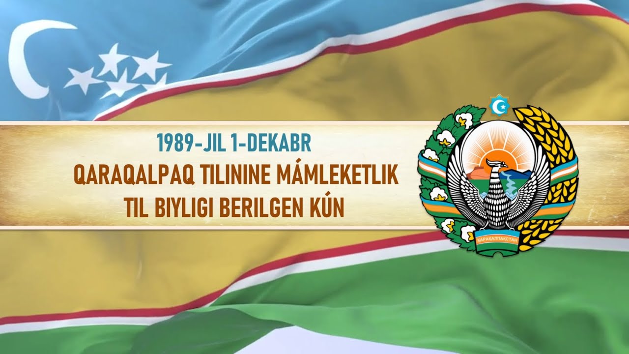 “1 dekabr – Qoraqalpoq tiliga davlat tili maqomi berilgan kun”